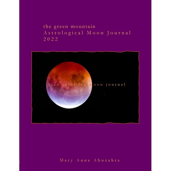 Green Mountain Astrological Moon Journal 2022: an intuitive moon journal, (Paperback)