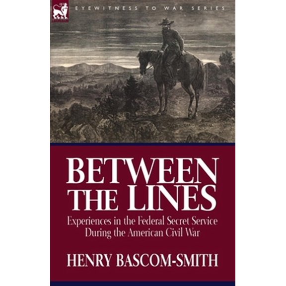 Pre-Owned Between the Lines: Experiences in the Federal Secret Service During the American Civil War (Paperback)