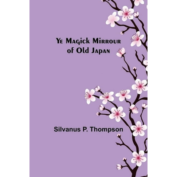 Ye Magick Mirrour of Old Japan, (Paperback)