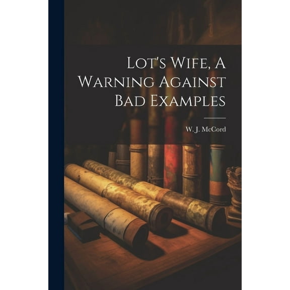Lot's Wife, A Warning Against Bad Examples, (Paperback)