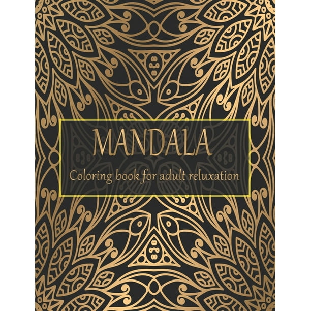 Download Mandala Coloring Book For Adult Reluxation Adult Coloring Book With Thick Artist Quality Paper Beautiful Mandalas Designed To Soothe The Soul Mandalas For Meditation Happiness Paperback Walmart Com Walmart Com