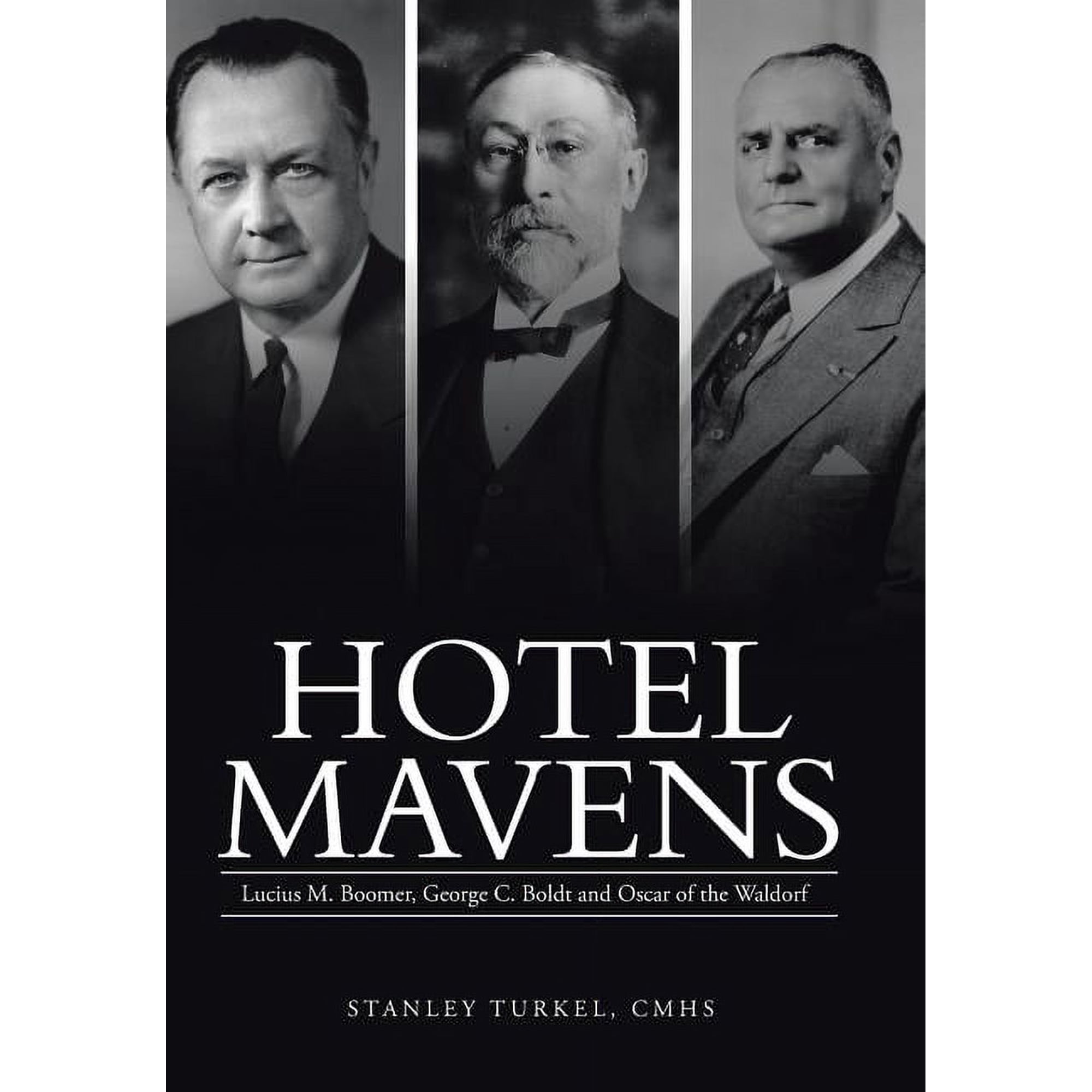 Hotel Mavens: Lucius M. Boomer, George C. Boldt and Oscar of the Waldorf, (Hardcover)