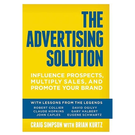 The Advertising Solution: Influence Prospects, Multiply Sales, and Promote Your Brand, (Paperback)