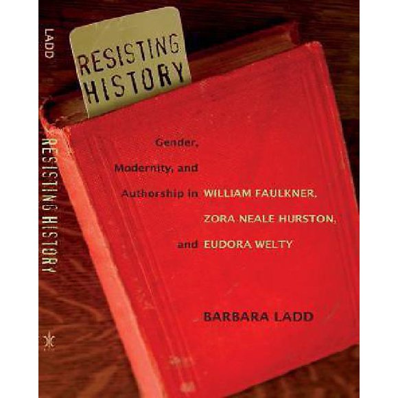 Résister à l'Histoire: Genre, Modernité et Paternité dans William Faulkner, Zora Neale Hurston et Eudora Welty