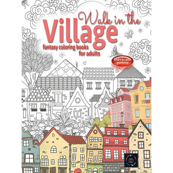 WALK IN THE VILLAGE fantasy coloring books for adults intricate pattern: City & Village coloring books for adults, (Paperback)