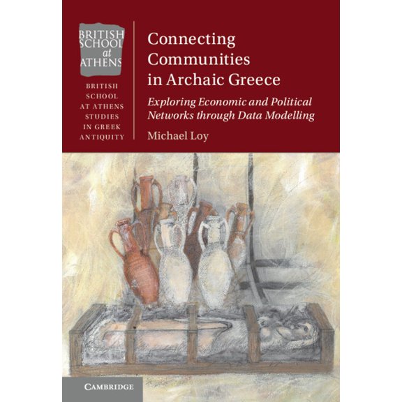 British School at Athens Studies in Gree Connecting Communities in Archaic Greece: Exploring Economic and Political Networks Through Data Modelling, (Paperback)