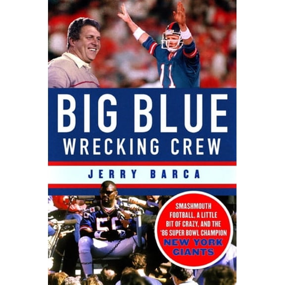 Pre-Owned Big Blue Wrecking Crew: Smashmouth Football, a Little Bit of Crazy, and the '86 Super Bowl Champion New York Giants (Hardcover) 1250071534 9781250071538