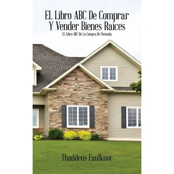 El libro ABC de comprar Y vender bienes raÃ­ces: El libro ABC de la compra de vivienda, (Paperback)