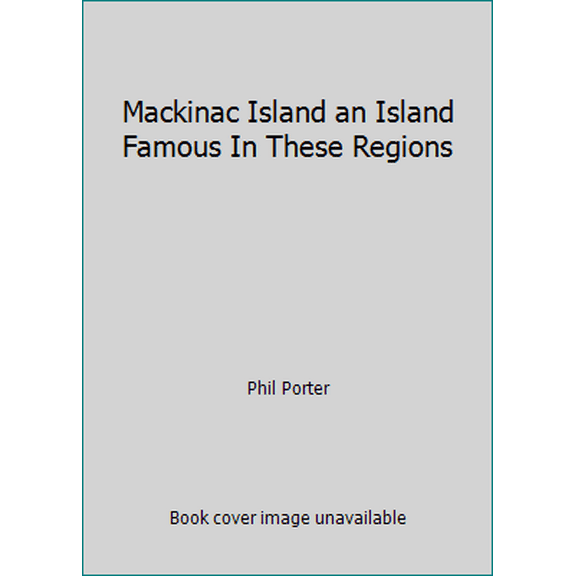 Pre-Owned Mackinac Island an Island Famous In These Regions (Paperback) 091187268X 9780911872682
