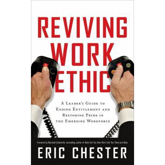 Pre-Owned Reviving Work Ethic: A Leader's Guide to Ending Entitlement and Restoring Pride in the Emerging Workforce (Hardcover) 1608322424 9781608322428
