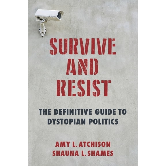 Survive and Resist: The Definitive Guide to Dystopian Politics, (Hardcover)