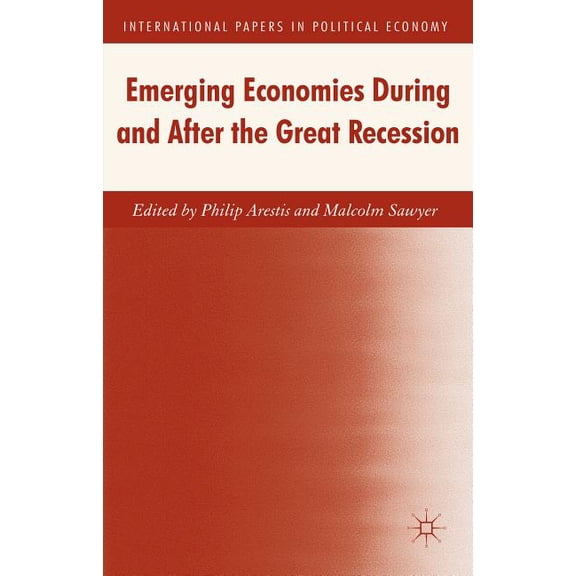 International Papers in Political Econom Emerging Economies During and After the Great Recession, (Hardcover)