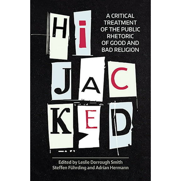 Working Papers Hijacked: A Critical Treatment of the Public Rhetoric of Good and Bad Religion, (Hardcover)