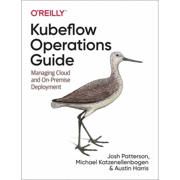 Kubeflow Operations Guide: Managing Cloud and On-Premise Deployment (Paperback)