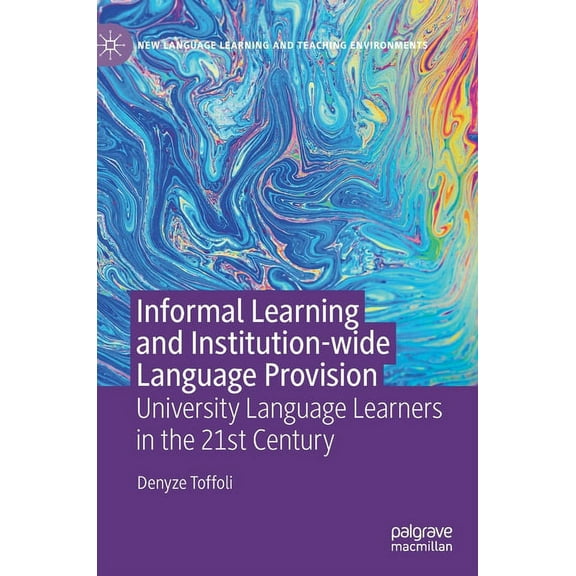 New Language Learning and Teaching Envir Informal Learning and Institution-Wide Language Provision: University Language Learners in the 21st Century, (Hardcover)