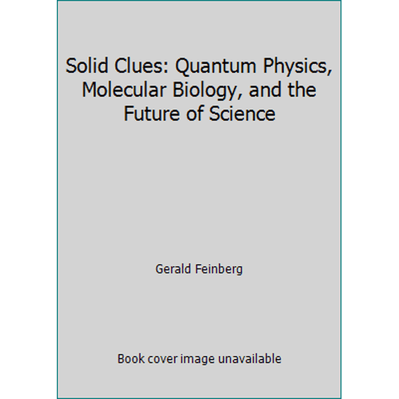 Pre-Owned Solid Clues: Quantum Physics, Molecular Biology, and the Future of Science (Hardcover) 0434262005 9780434262007