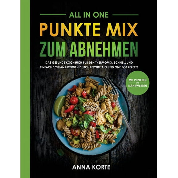 All In One: Punkte Mix zum Abnehmen: Das gesunde Kochbuch fÃ¼r den Thermomix. Schnell und einfach schlank werden durch le, (Hardcover)