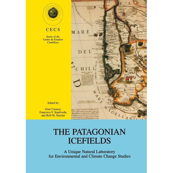 The Centro de Estudios CientÃÂficos The Patagonian Icefields: A Unique Natural Laboratory for Environmental and Climate Change Studies, (Paperback)