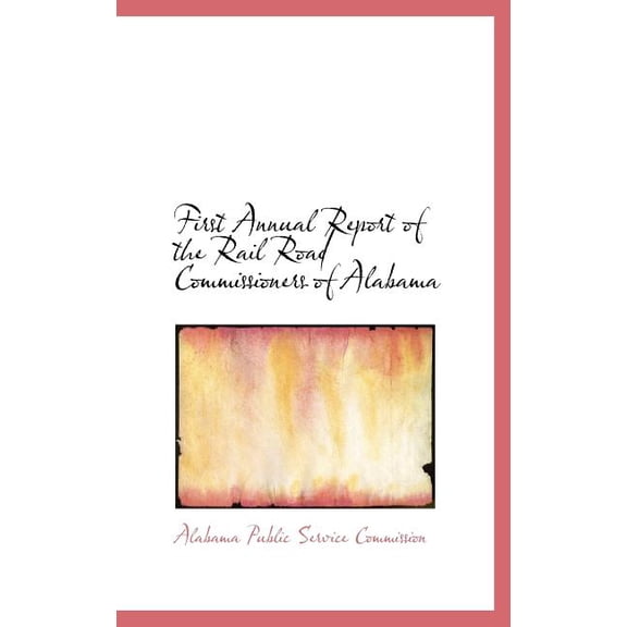 First Annual Report of the Rail Road Commissioners of Alabama (Hardcover)