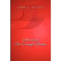 Too Many Skeletons Not Enough Closets (Paperback) by Lynn C Potoff