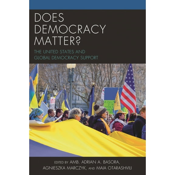 Does Democracy Matter?: The United States and Global Democracy Support, (Hardcover)