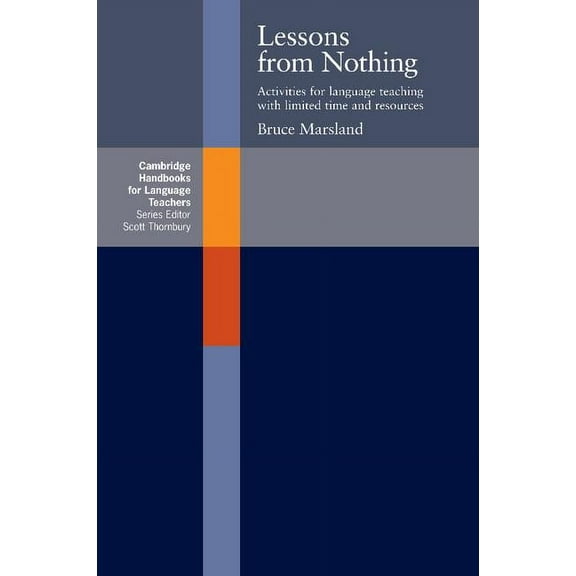 Cambridge Handbooks for Language Teacher Lessons from Nothing: Activities for Language Teaching with Limited Time and Resources, (Paperback)