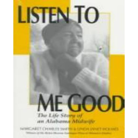 Listen To Me Good: The Life Story of an Alabama Midwife