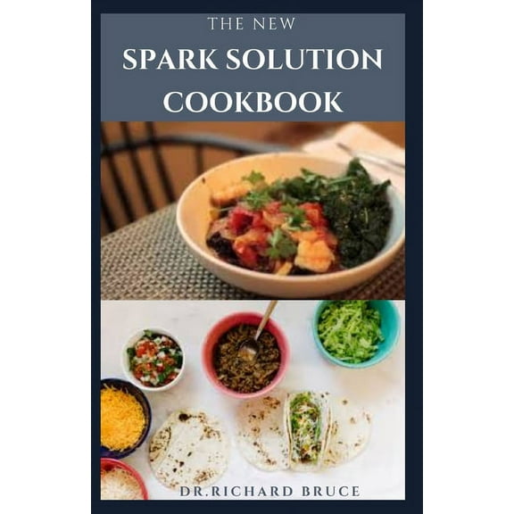 The New Spark Solution Cookbook : How to lose weight very quickly, detox the body and stay healthy for life. (Paperback)