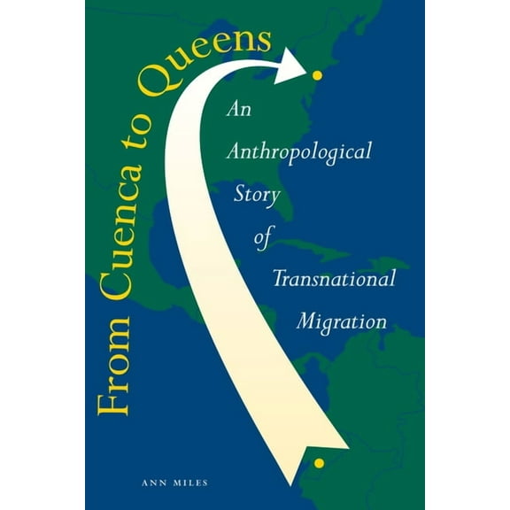 From Cuenca to Queens: An Anthropological Story of Transnational Migration, (Paperback)
