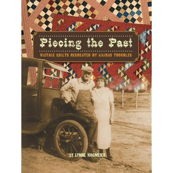 Piecing the Past : Vintage Quilts Recreated by Kansas Troubles (Paperback)