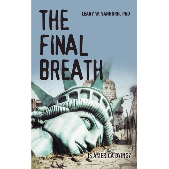 The Final Breath: Is America Dying?, (Hardcover)