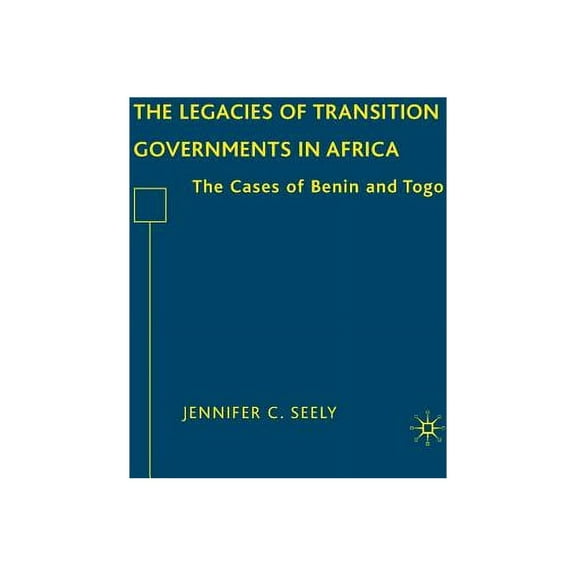 The Legacies of Transition Governments in Africa: The Cases of Benin and Togo, (Hardcover)