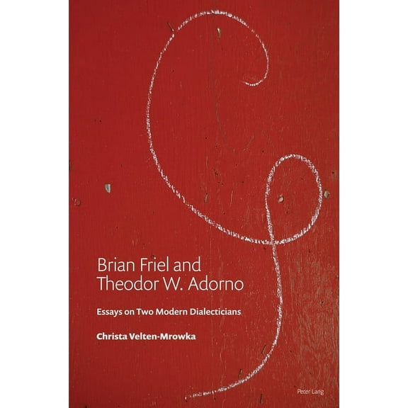 Brian Friel and Theodor W. Adorno: Essays on Two Modern Dialecticians, (Paperback)