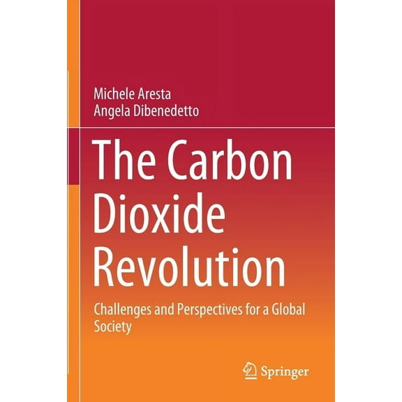 The Carbon Dioxide Revolution: Challenges and Perspectives for a Global Society, (Paperback)