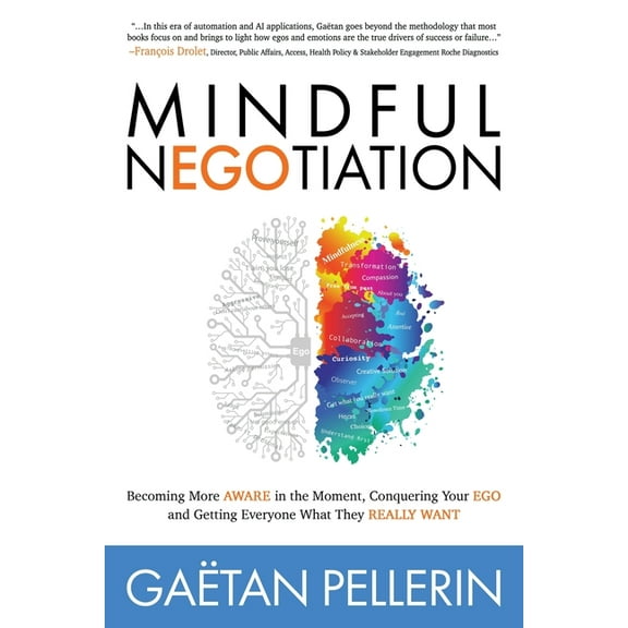 Mindful Negotiation: Becoming More Aware in the Moment, Conquering Your Ego and Getting Everyone What They Really Want, (Paperback)