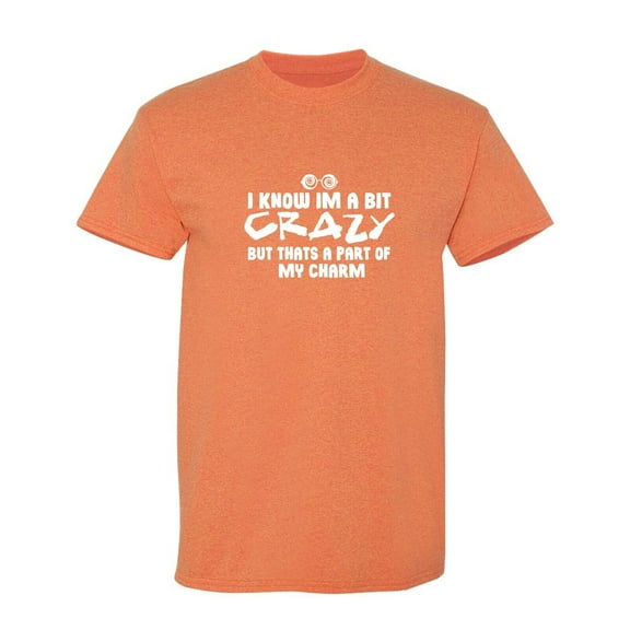I Know Im A Bit Crazy Sarcastic Humor Graphic Tees Gift For Mens Novelty Funny T Shirt