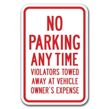 No Parking Any Time Violators Will Be Towed Away At Vehicle Owner's Expense Sign 12" x 18" Heavy Gauge Aluminum Signs