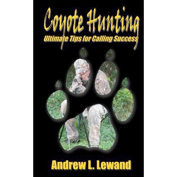 Pre-Owned Coyote Hunting: The Ultimate Book of Predator Hunting tips (Paperback) 1453711163 9781453711163