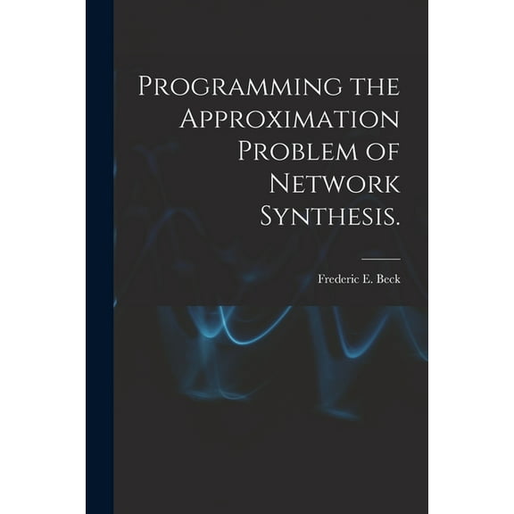 Programming the Approximation Problem of Network Synthesis., (Paperback)