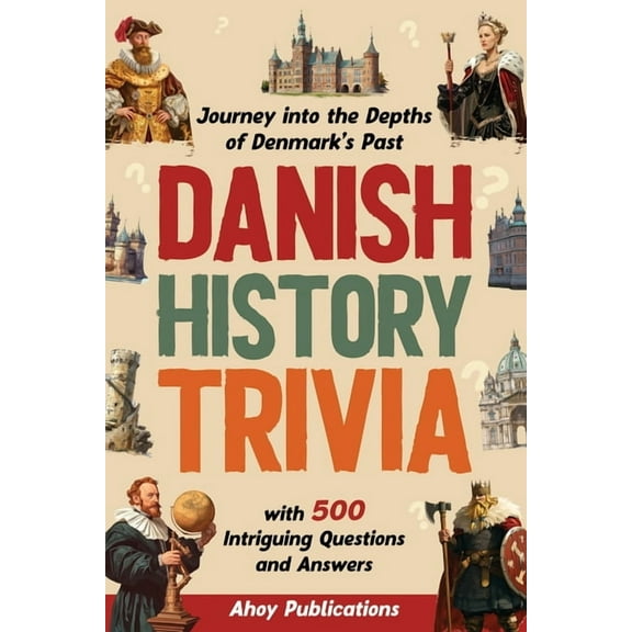 Danish History Trivia: Journey into the Depths of Denmark's Past with 500 Intriguing Questions and Answers, (Paperback)