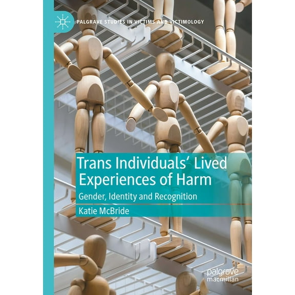 Palgrave Studies in Victims and Victimol Trans Individuals Lived Experiences of Harm: Gender, Identity and Recognition, (Hardcover)
