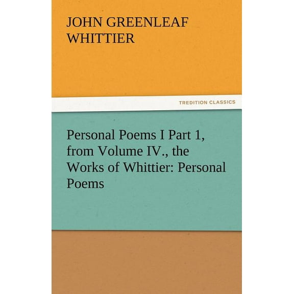 Personal Poems I Part 1, from Volume IV., the Works of Whittier (Paperback)