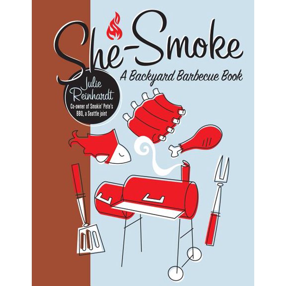 She-Smoke: A Backyard Barbecue Book, (Paperback)