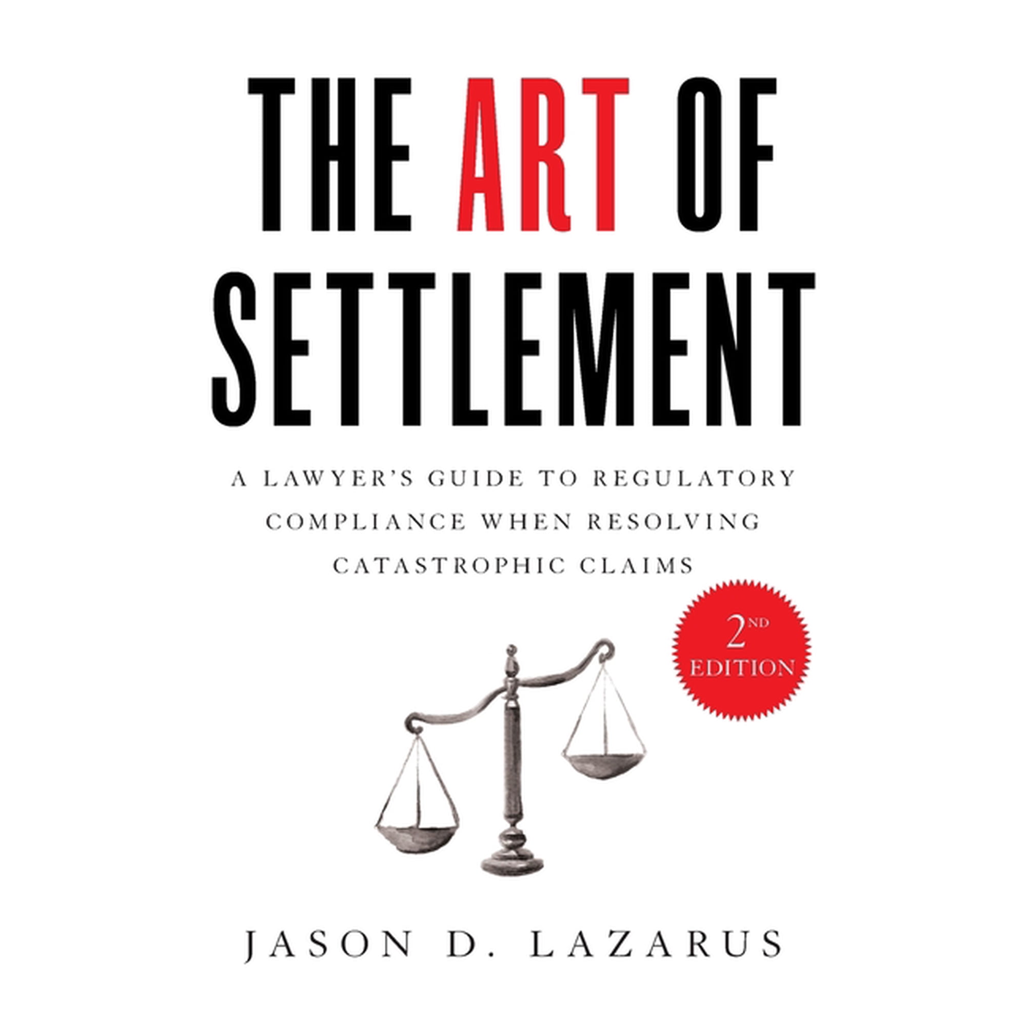 The Art of Settlement: A Lawyer's Guide to Regulatory Compliance when Resolving Catastrophic Claims, (Paperback)