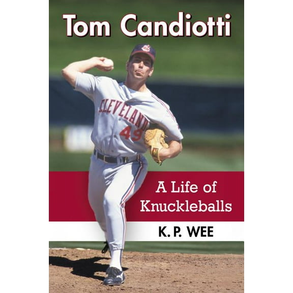 Tom Candiotti: A Life of Knuckleballs (Paperback)
