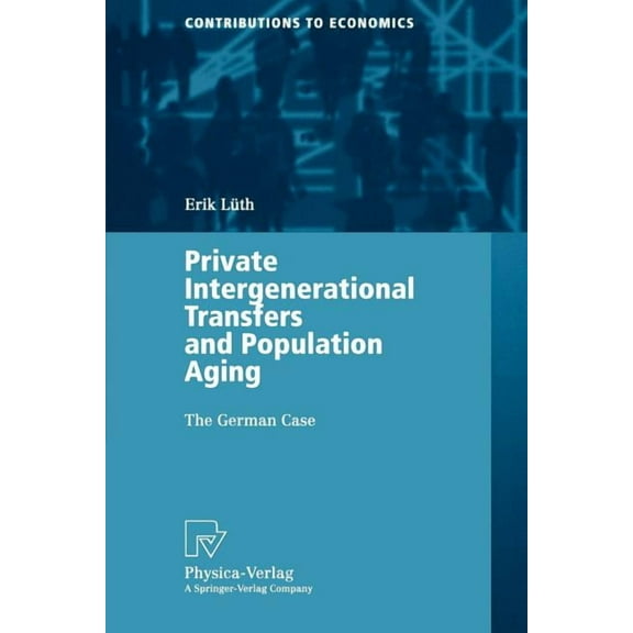 Contributions to Economics Private Intergenerational Transfers and Population Aging: The German Case, (Paperback)