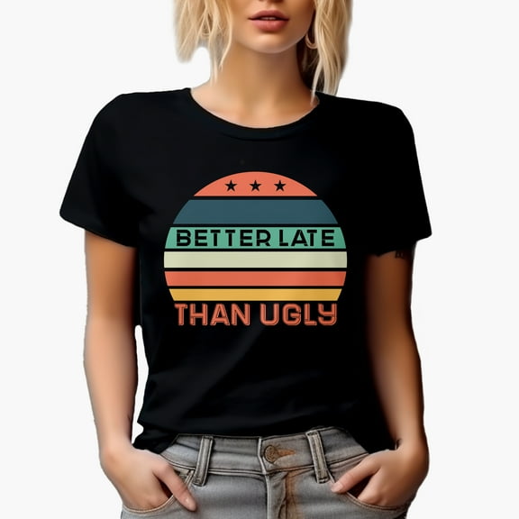 Better Late Than Ugly, Latecomer Quote, Beauty Themed Merch Gift for Makeup Artist or Lovers, Cosmetologists & Beauticians, Black T-Shirt, Small