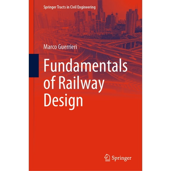Springer Tracts in Civil Engineering Fundamentals of Railway Design, (Hardcover)