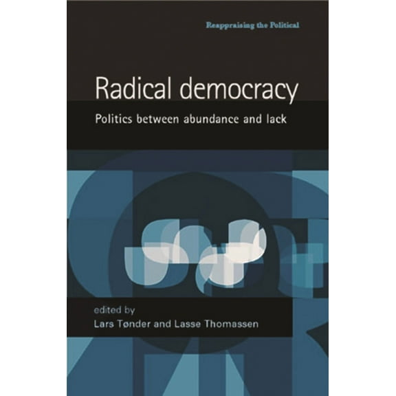 Reappraising the Political Radical Democracy: Politics Between Abundance and Lack, (Paperback)