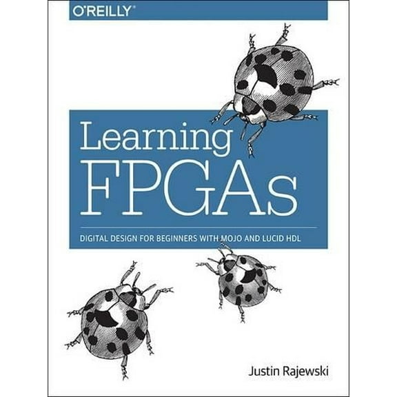 Learning FPGAs: Digital Design for Beginners with Mojo and Lucid Hdl (Paperback)